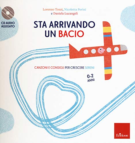 Sta arrivando un bacio. Canzoni e consigli per crescere sereni. Con CD-Audio (Capire con il cuore) von Erickson