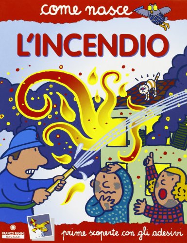 L'incendio. Con adesivi (Come nasce. Serie rossa) von Franco Cosimo Panini