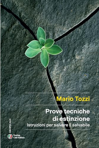 Prove tecniche di estinzione. Istruzioni per salvare il salvabile (Arcipelago) von Touring