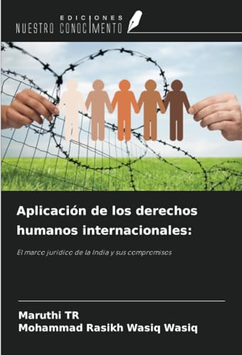 Aplicación de los derechos humanos internacionales:: El marco jurídico de la India y sus compromisos von Ediciones Nuestro Conocimiento