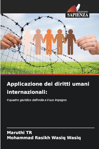 Applicazione dei diritti umani internazionali:: Il quadro giuridico dell'India e il suo impegno von Edizioni Sapienza
