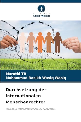 Durchsetzung der internationalen Menschenrechte:: Indiens Rechtsrahmen und sein Engagement