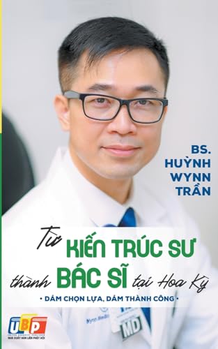 T¿ Ki¿n Trúc S¿ Thành Bác S¿ T¿i Hoa K¿ (Tủ Sách Bác Sĩ Wynn Tran, Band 1) von United Buddhist Publisher