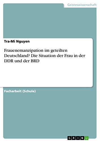 Frauenemanzipation im geteilten Deutschland? Die Situation der Frau in der DDR und der BRD