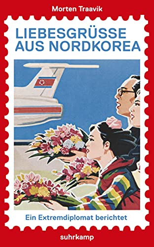 Liebesgrüße aus Nordkorea: Ein Extremdiplomat berichtet (suhrkamp taschenbuch) von Suhrkamp Verlag AG