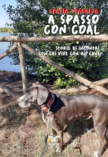 A spasso con Coal. Storie di incontri con chi vive con un cane (Tevere Edizioni) von Bertoni