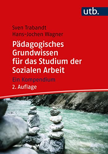 Pädagogisches Grundwissen für das Studium der Sozialen Arbeit: Ein Kompendium von UTB GmbH