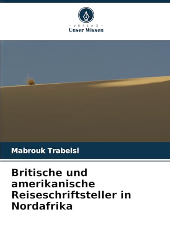 Britische und amerikanische Reiseschriftsteller in Nordafrika: DE von Verlag Unser Wissen