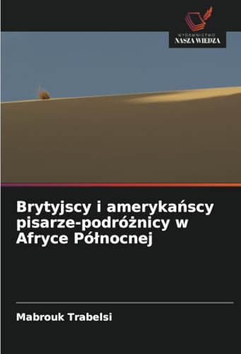 Brytyjscy i amerykańscy pisarze-podróżnicy w Afryce Północnej: DE von Wydawnictwo Nasza Wiedza
