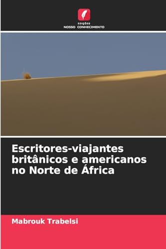Escritores-viajantes britânicos e americanos no Norte de África von Edições Nosso Conhecimento