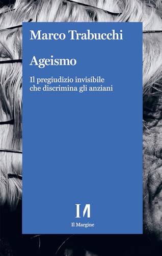 Ageismo. Il pregiudizio invisibile che discrimina gli anziani (Annurca) von Il Margine (Trento)
