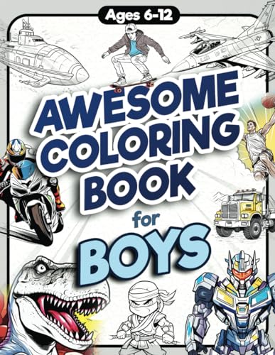 Awesome Coloring Book for Boys: Over 75 Coloring Activity featuring Ninjas, Cars, Dragons, Vehicles, Trucks, Dinosaurs, Space, Rockets, Wilderness, ... Ages 6, 7, 8, 9, 10, 11, 12, and Teens! von AantnaSR