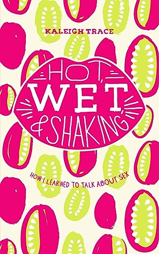 Hot, Wet, and Shaking: How I Learned to Talk About Sex: How I Learned to Talk About Sex