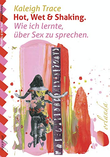 Hot, wet and shaking: Wie ich lernte über Sex zu sprechen (frauen bewegt) von Orlanda Buchverlag UG