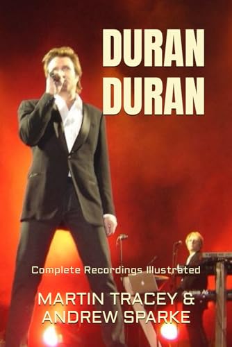 Duran Duran: Complete Recordings Illustrated (Essential Discographies, Band 140)