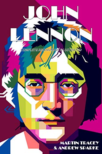 John Lennon: Complete Recordings Illustrated (Essential Discographies, Band 76)