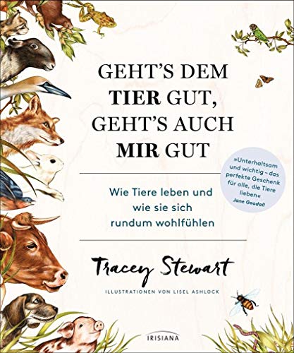 Geht's dem Tier gut, geht's auch mir gut: Wie Tiere leben und wie sie sich rundum wohlfühlen Geht's dem Tier gut, geht's auch mir gut: Wie Tiere leben und wie sie sich rundum wohlfühlen