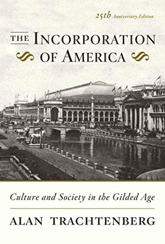 The Incorporation of America: Culture and Society in the Gilded Age von Hill & Wang