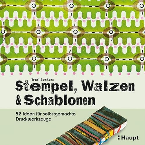 Stempel, Walzen & Schablonen: 52 Ideen für selbstgemachte Druckwerkzeuge von Haupt Verlag AG