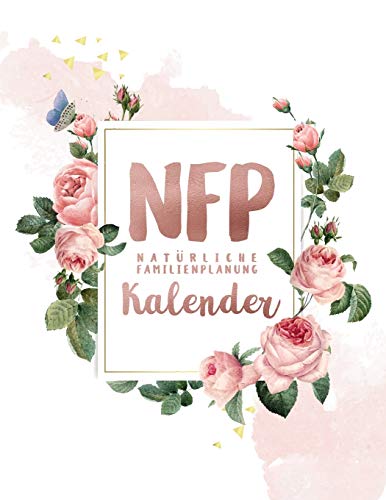 NFP Natürliche Familienplanung Kalender: NFP Zykluskalender, 60 Zyklus-Tabellen zum Ausfüllen für die Natürliche Familienplanung & Verhütung mit der ... 21.6 x 27.9 cm, 128 Seiten (Zyklustagebuch) von Independently Published