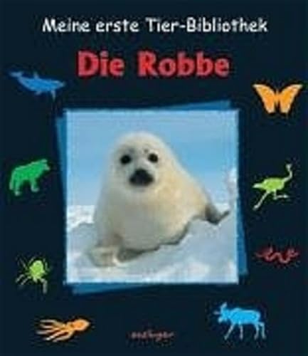 Die Robbe (Meine erste Tierbibliothek)