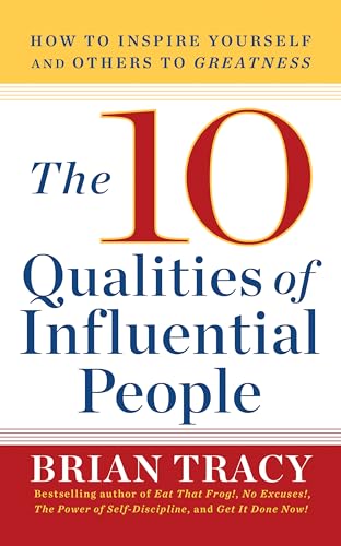 10 Qualities of Influential People: How to Inspire Yourself and Others to Greatnes 10 Qualities of Influential People: How to Inspire Yourself and Others to Greatnes