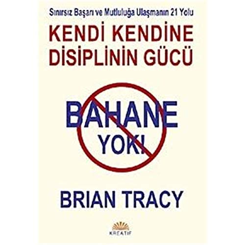 Bahane Yok - Kendi Kendine Disiplinin Gücü: No Excuses! Bahane Yok - Kendi Kendine Disiplinin Gücü: No Excuses!