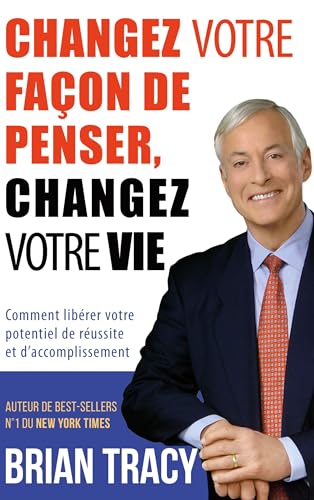 Changez votre façon de penser, changez votre vie: Comment libérer votre potentiel de réussite et d'accomplissement Changez votre façon de penser, changez votre vie: Comment libérer votre potentiel de réussite et d'accomplissement