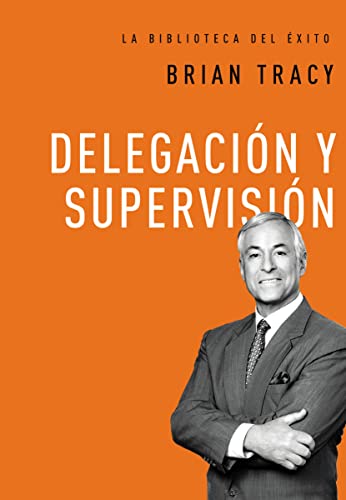 Delegación y supervisión (La biblioteca del éxito, Band 5)