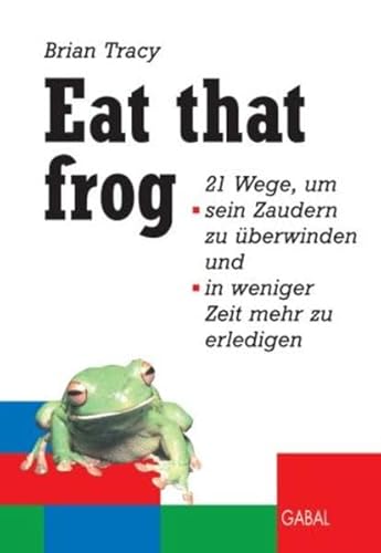 Eat that frog. 21 Wege, um sein Zaudern zu überwinden, in weniger Zeit mehr zu erledigen. Eat that frog. 21 Wege, um sein Zaudern zu überwinden, in weniger Zeit mehr zu erledigen.