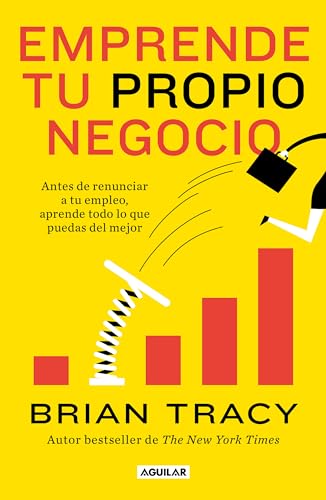 Emprende tu propio negocio / Entrepreneurship: How to Start and Grow Your Own Business: Antes De Renunciar a Tu Empleo, Aprende Todo Lo Que Puedas Del ... and Grow Your Own Highly Profitable Business Emprende tu propio negocio / Entrepreneurship: How to Start and Grow Your Own Business: Antes De Renunciar a Tu Empleo, Aprende Todo Lo Que Puedas Del ... and Grow Your Own Highly Profitable Business