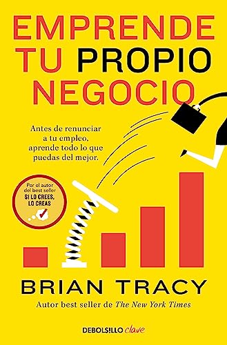 Emprende tu propio negocio: Antes de renunciar a tu empleo, aprende todo lo que puedas del mejor (Clave)