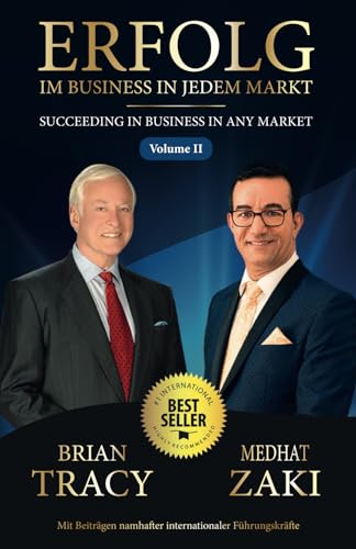 Erfolg im Business in jedem Markt - Succeeding in Business in Any Market - Volume II: Mit Beiträgen namhafter internationaler Führungskräfte Erfolg im Business in jedem Markt - Succeeding in Business in Any Market - Volume II: Mit Beiträgen namhafter internationaler Führungskräfte von Brian Tracy Publishing