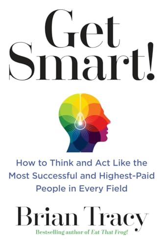 Get Smart!: How to Think and Act Like the Most Successful and Highest-Paid People in Every Field von TarcherPerigee
