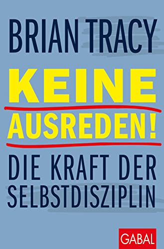 Keine Ausreden!: Die Kraft der Selbstdisziplin (Dein Leben) von GABAL Verlag GmbH