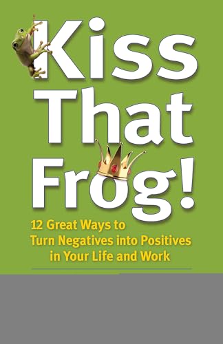 Kiss That Frog!: 12 Great Ways to Turn Negatives into Positives in Your Life and Work Kiss That Frog!: 12 Great Ways to Turn Negatives into Positives in Your Life and Work von Hodder Paperbacks