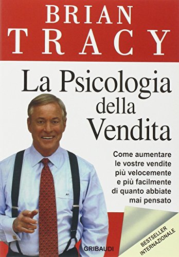 La psicologia della vendita. Come aumentare le vostre vendite più velocemente, più facilmente di quanto abbiate mai pensato La psicologia della vendita. Come aumentare le vostre vendite più velocemente, più facilmente di quanto abbiate mai pensato