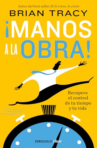 ¡Manos a la obra!: Recupera el control de tu tiempo y tu vida (Clave) von DEBOLSILLO