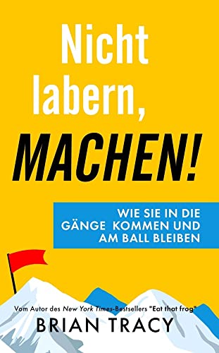 Nicht labern, machen!: Wie Sie in die Gänge kommen und am Ball bleiben Nicht labern, machen!: Wie Sie in die Gänge kommen und am Ball bleiben von ABP Publishing