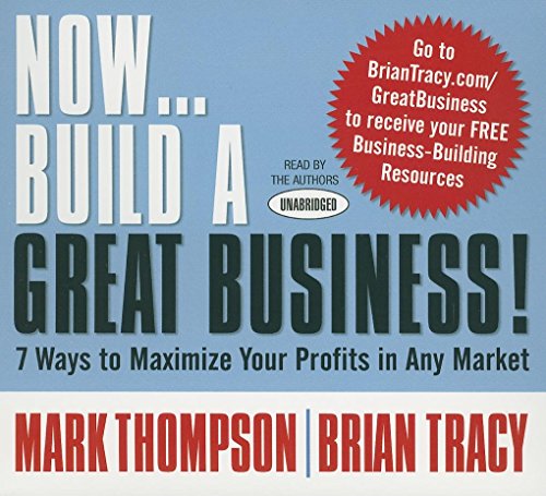 Now...Build A Great Business: 7 Ways to Maximize Your Profits in Any Market (Your Coach in a Box)