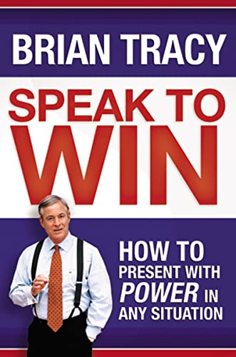 Speak to Win: How to Present with Power in Any Situation Speak to Win: How to Present with Power in Any Situation