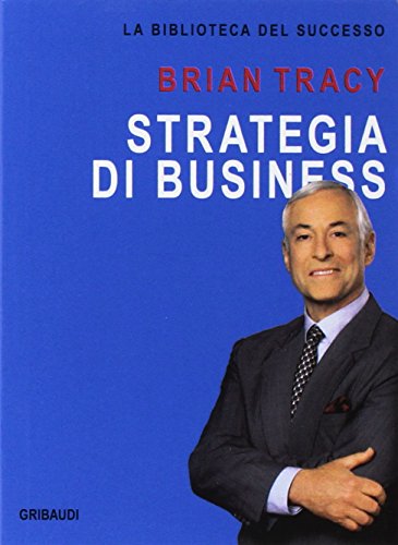 Strategia di business (La biblioteca del successo) von Gribaudi