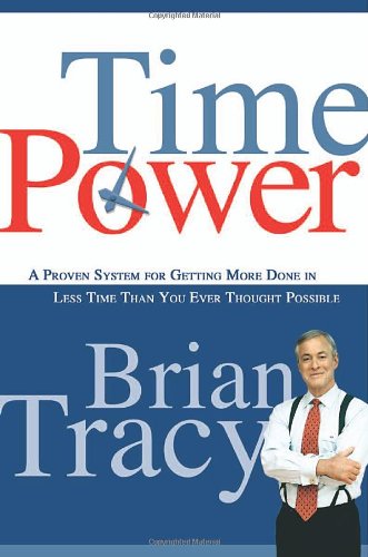 Time Power: A Proven System for Getting More Done in Less Time Than You Ever Thought Possible Time Power: A Proven System for Getting More Done in Less Time Than You Ever Thought Possible