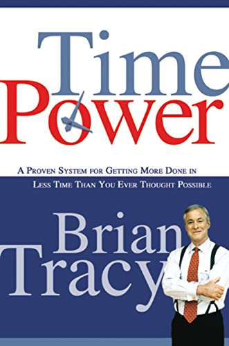 Time Power: A Proven System for Getting More Done in Less Time Than You Ever Thought Possible Time Power: A Proven System for Getting More Done in Less Time Than You Ever Thought Possible