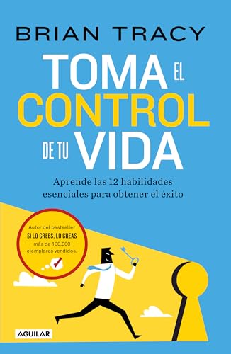 Toma el control de tu vida / Take Charge of Your Life: Aprende las 12 habilidades esenciales para obtener el exito von Aguilar