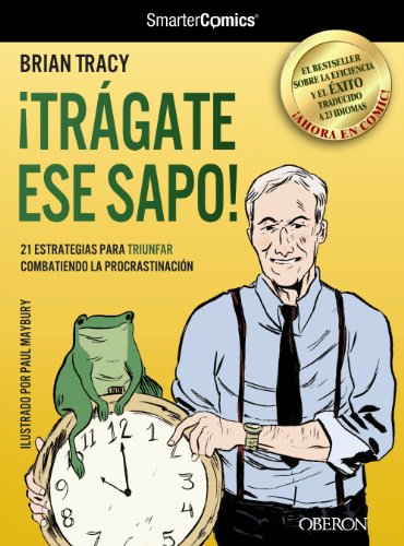 ¡Trágate ese sapo!, 21 Estrategias para triunfar combatiendo la procrastinación (Libros singulares)