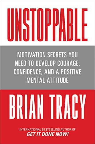 Unstoppable: Motivation Secrets You Need to Develop Courage, Confidence and A Positive Mental Attitude von G&D Media