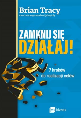 Zamknij sie i dzialaj!: 7 kroków do realizacji celów Zamknij sie i dzialaj!: 7 kroków do realizacji celów