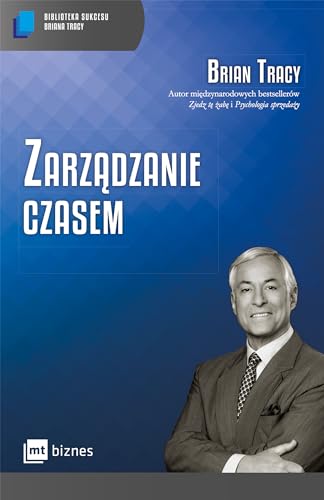 Zarzadzanie czasem (BIBLIOTEKA SUKCESU BRIANA TRACY) Zarzadzanie czasem (BIBLIOTEKA SUKCESU BRIANA TRACY)