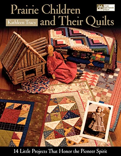 Prairie Children And Their Quilts: 14 Little Projects That Honor the Pioneer Spirit